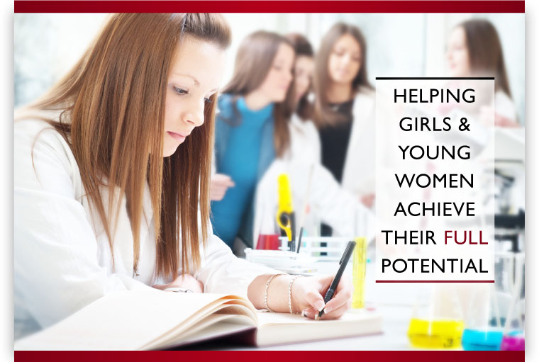 HELPING GIRLS & YOUNG WOMEN ACHIEVE THEIR FULL POTENTIAL